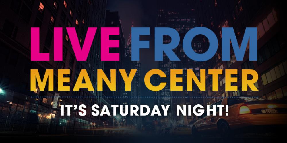 New york city street, Text reads Live from Meany Center, it's Saturday Night!